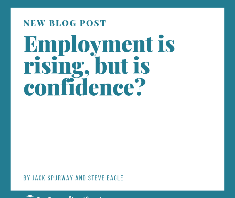 Employment is still rising, but is confidence?